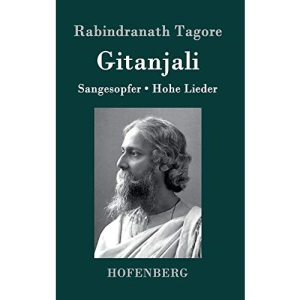 Gitanjali: Sangesopfer. Hohe Lieder