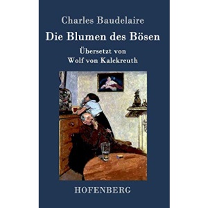 Die Blumen des Bösen: Übersetzt von Wolf von Kalckreuth