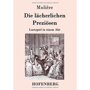Die lächerlichen Preziösen: Lustspiel in einem Akt
