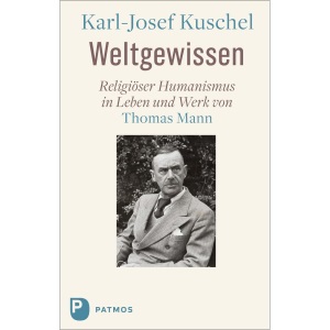 Weltgewissen: Religiöser Humanismus in Leben und Werk von Thomas Mann