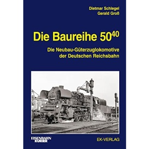 Die Baureihe 50.40: Die Neubau-Güterzuglokomotive der Deutschen Reichsbahn