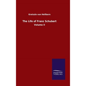 The Life of Franz Schubert: Volume II