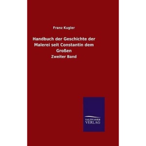 Handbuch der Geschichte der Malerei seit Constantin dem Großen: Zweiter Band