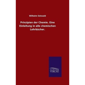 Prinzipien der Chemie. Eine Einleitung in alle chemischen Lehrbücher.