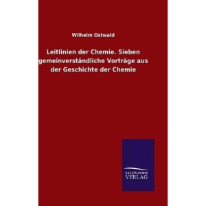 Leitlinien der Chemie. Sieben gemeinverständliche Vorträge aus der Geschichte der Chemie