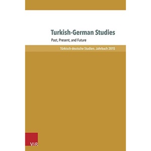 Turkish-German Studies: Past, Present, and Future (Turkisch-Deutsche Studien Jahrbuch)