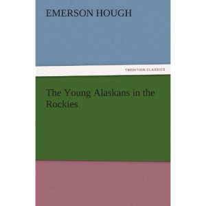 The Young Alaskans in the Rockies (TREDITION CLASSICS)