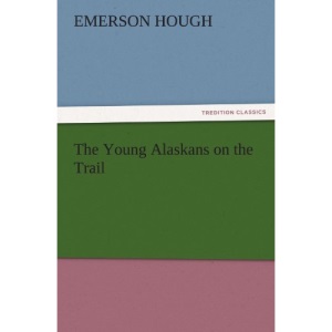 The Young Alaskans on the Trail (TREDITION CLASSICS)