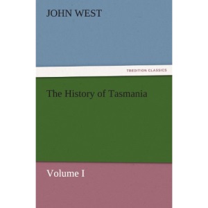 The History of Tasmania, Volume I (TREDITION CLASSICS)