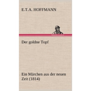 Der Goldne Topf: Ein Märchen aus der neuen Zeit (1814)