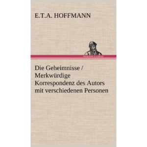 Die Geheimnisse / Merkwurdige Korrespondenz Des Autors Mit Verschiedenen Personen