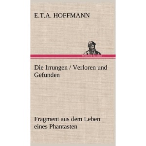Die Irrungen / Verloren Und Gefunden: Fragment aus dem Leben eines Phantasten