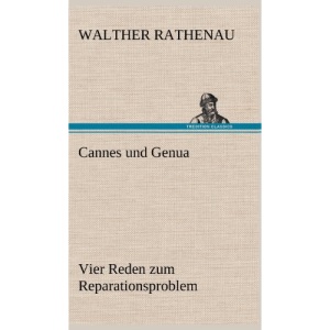 Cannes Und Genua: Vier Reden zum Reparationsproblem