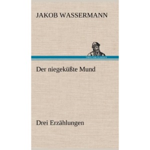Der Niegekusste Mund. Drei Erzahlungen: Drei Erzählungen