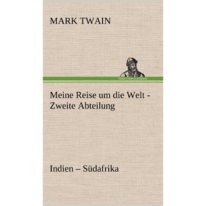 Meine Reise Um Die Welt - Zweite Abteilung: Indien - Südafrika