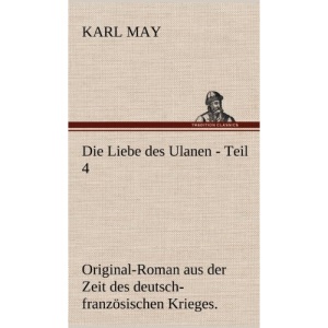 Die Liebe Des Ulanen - Teil 4: Original-Roman aus der Zeit des deutsch-französischen Krieges.