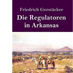 Die Regulatoren in Arkansas (Großdruck): Aus dem Waldleben Amerikas