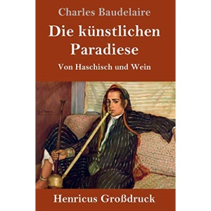 Die künstlichen Paradiese (Großdruck): Von Haschisch und Wein