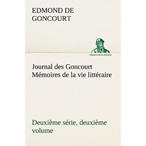 Journal des Goncourt (Deuxième série, deuxième volume) Mémoires de la vie littéraire (TREDITION CLASSICS)