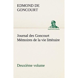 Journal des Goncourt (Deuxième volume) Mémoires de la vie littéraire (TREDITION CLASSICS)