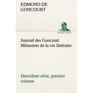 Journal des Goncourt (Deuxième série, premier volume) Mémoires de la vie littéraire (TREDITION CLASSICS)