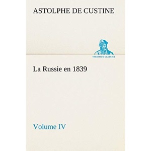 La Russie en 1839, Volume IV (TREDITION CLASSICS)