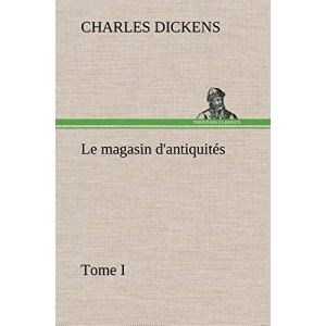 Le magasin d'antiquités, Tome I: LE MAGASIN D ANTIQUITES TOME I