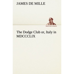 The Dodge Club or, Italy in MDCCCLIX (TREDITION CLASSICS)