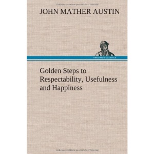 Golden Steps to Respectability, Usefulness and Happiness
