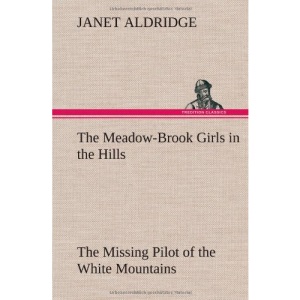 The Meadow-Brook Girls in the Hills The Missing Pilot of the White Mountains