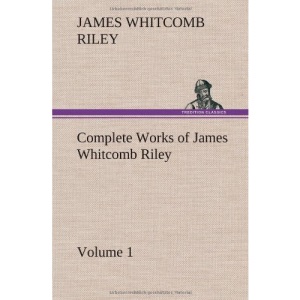 Complete Works of James Whitcomb Riley - Volume 1