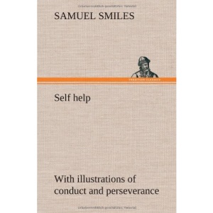 Self help; with illustrations of conduct and perseverance