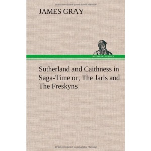 Sutherland and Caithness in Saga-Time or, The Jarls and The Freskyns