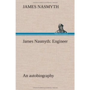 James Nasmyth: Engineer; an autobiography