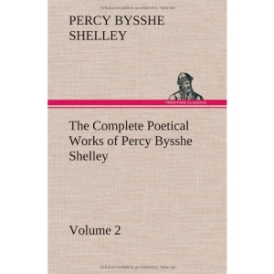 The Complete Poetical Works of Percy Bysshe Shelley - Volume 2