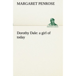 Dorothy Dale : a girl of today (TREDITION CLASSICS)