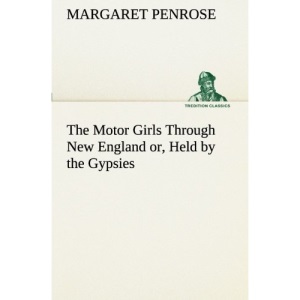 The Motor Girls Through New England or, Held by the Gypsies (TREDITION CLASSICS)