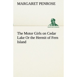 The Motor Girls on Cedar Lake Or the Hermit of Fern Island (TREDITION CLASSICS)
