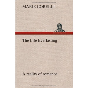 The Life Everlasting; a reality of romance