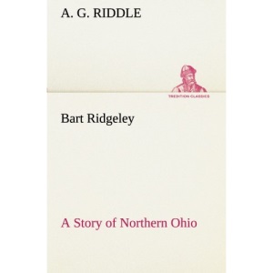 Bart Ridgeley A Story of Northern Ohio (TREDITION CLASSICS)