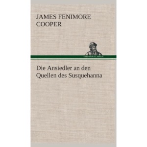 Die Ansiedler an Den Quellen Des Susquehanna