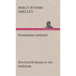 Prometheus ontboeid Een lyrisch drama in vier bedrijven