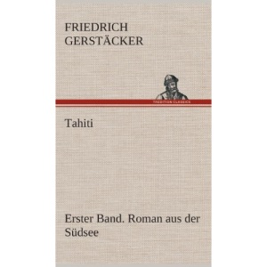 Tahiti. Erster Band. Roman aus der Südsee