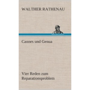 Cannes und Genua Vier Reden zum Reparationsproblem