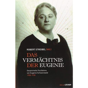 Das Vermächtnis der Eugenie: Gesammelte Feuilletons von Eugenie Schwarzwald 1908-1938