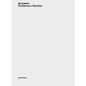 Architecture / Machine: Machine: Programs, Processes, and Performances Gta Papers 1