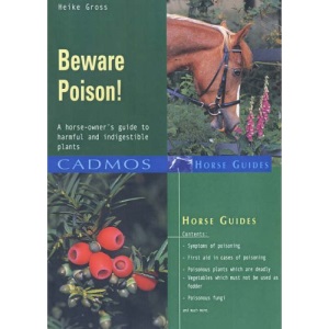 Beware Poison!: A Horse-owner's Guide to Harmful and Indigestible Plants (Cadmos Horse Guides)