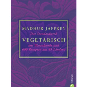 Vegetarisch: Das Standardwerk mit Warenkunde und 600 Rezepten aus 45 Ländern