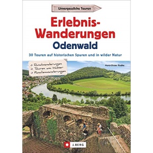 Erlebnis-Wanderungen Odenwald: 30 Touren auf historischen Spuren und in wilder Natur