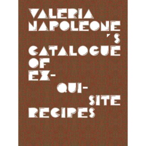 Valeria Napoleone's Catalogue of Exquisite Recipes